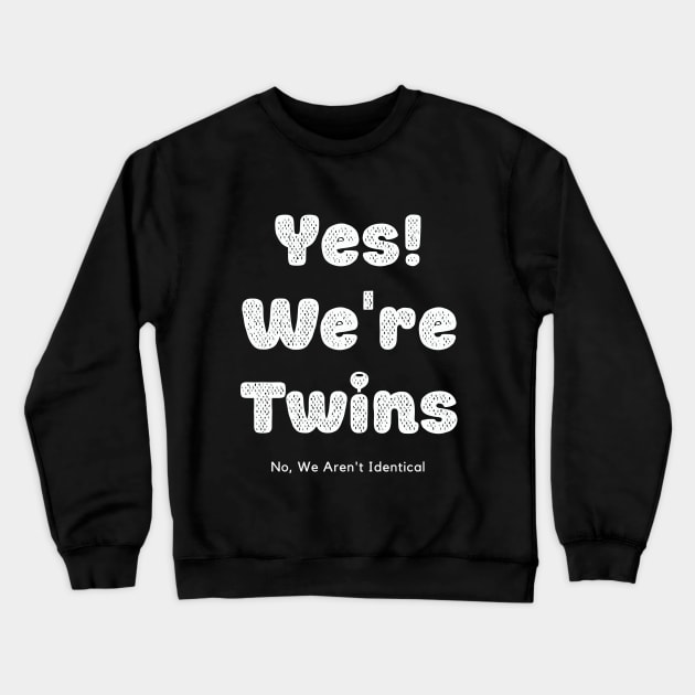 Yes We Are Twins No We Are Not Identical-white Crewneck Sweatshirt by KnockingLouder